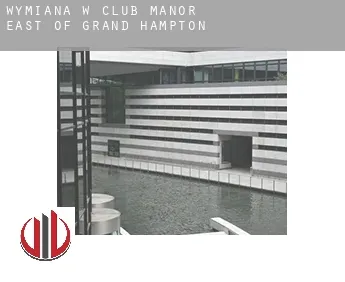 Wymiana w  Club Manor East of Grand Hampton