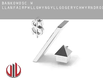 Bankowość w  Llanfairpwllgwyngyllgogerychwyrndrobwllllantysiliogogogoch