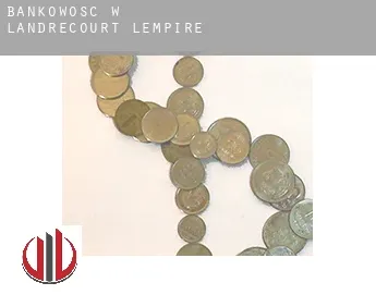 Bankowość w  Landrecourt-Lempire