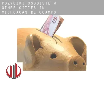 Pożyczki osobiste w  Other cities in Michoacan de Ocampo