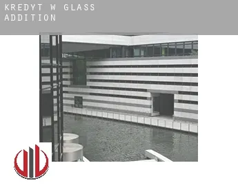 Kredyt w  Glass Addition